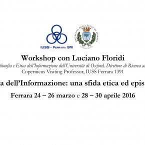 La Filosofia dell’Informazione: una sfida etica ed epistemologica. Workshop con Luciano Floridi La Filosofia dell’Informazione: una sfida etica ed epistemologica. Workshop con Luciano Floridi