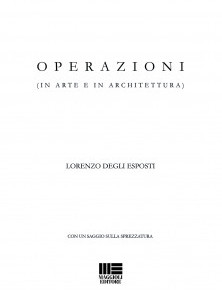 Leggere "Operazioni (in arte e in architettura)" / con un saggio sulla sprezzatura. di Lorenzo degli Esposti