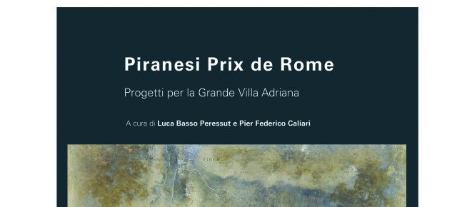 Piranesi Prix de Rome. Progetti per la Grande Villa Adriana - a cura di L. Basso Peressut e P. F. Caliari