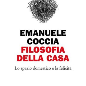 Home sweet home. La  Filosofia della casa di Emanuele Coccia – Adriano Parigi.