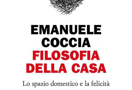 Home sweet home. La  Filosofia della casa di Emanuele Coccia – Adriano Parigi.